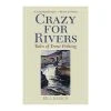 Angler's Book Supply Crazy For Rivers